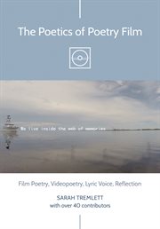 The poetics of poetry film : film poetry, videopoetry, lyric voice, reflection cover image cdn