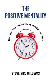 The positive mentality : Time Management, Sleep and Positive Routines cover image cdn