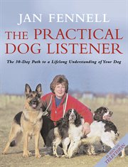 The practical dog listener : [the 30-day path to a lifelong understanding of your dog] cover image cdn