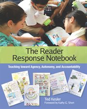 The reader response notebook : teaching toward agency, autonomy, and accountability cover image cdn