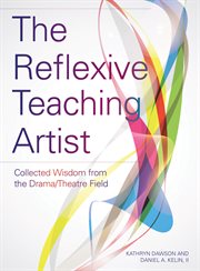 The reflexive teaching artist : collected wisdom from the drama/theatre field cover image cdn