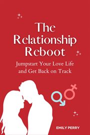 The relationship reboot: jumpstart your love life and get back on track : Jumpstart Your Love Life and Get Back on Track cover image cdn