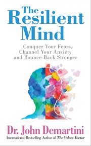The Resilient Mind : Conquer Your Fears, Channel Your Anxiety and Bounce Back Stronger cover image cdn
