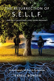 The resurrection of s.e.l.l.f. : An Autobiography Told From the Consciousness cover image cdn