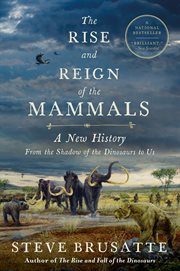 The rise and reign of the mammals : a new history, from the shadow of the dinosaurs to us cover image cdn