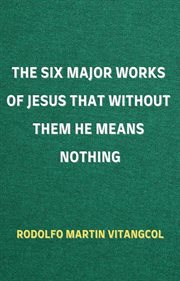 The six major works of jesus that without them he means nothing cover image cdn