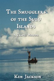 The smugglers of the sulu islands : A Travel Memoir cover image cdn