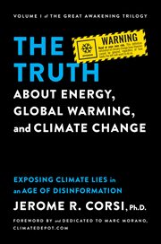 The truth about energy, global warming, and climate change : exposing climate lies in an age of disinformation cover image cdn