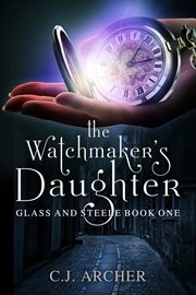 The watchmaker's daughter : Glass and Steele cover image cdn