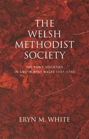 The Welsh Methodist Society : the Early Societies in South-west Wales 1737-1750 cover image cdn