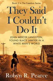 They said i couldn't do it: john mercer langston, young black lawyer in a white man's world : John Mercer Langston, Young Black Lawyer in a White Man's World cover image cdn
