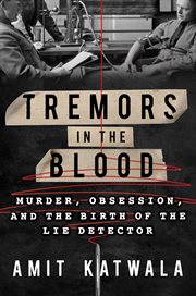 Tremors in the blood : murder, obsession and the birth of the lie detector cover image cdn
