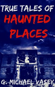 True tales of haunted places : a spooky travel guide for the damned cover image cdn