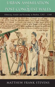 Urban assimilation in post-conquest Wales : ethnicity, gender and economy in Ruthin, 1282-1348 cover image cdn