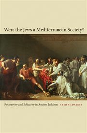 Were the Jews a Mediterranean society? : reciprocity and solidarity in ancient Judaism cover image cdn