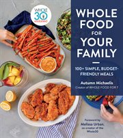 Whole food for your family : 100+ simple, budget-friendly meals cover image cdn