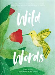 Wild words: a collection of words from around the world that describe happenings in nature : A Collection of Words From Around the World That Describe Happenings in Nature cover image cdn