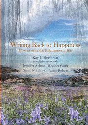 Writing Back to Happiness : How to write the little stories in life cover image cdn