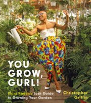 You grow, gurl! : Plant Kween's lush guide to growing your garden cover image cdn