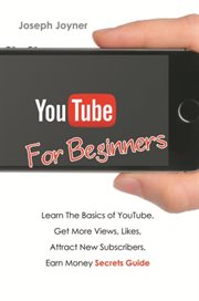 Youtube for beginners : learn the basics of youtube, get more views, likes, attract new subscribers, earn money secrets guide cover image cdn