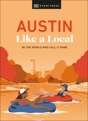Eyewitness travel. Austin like a local : by the people who call it home cover image