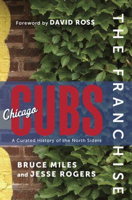 The franchise Chicago Cubs : a curated history of the North Siders  cover image cdn