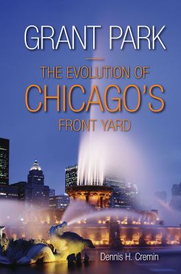 Grant Park : the evolution of Chicago's front yard  cover image cdn