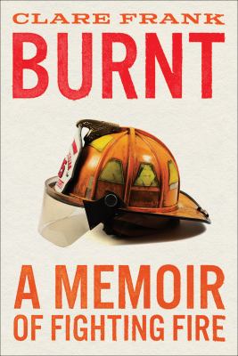 Burnt : a memoir of fighting fire  cover image cdn