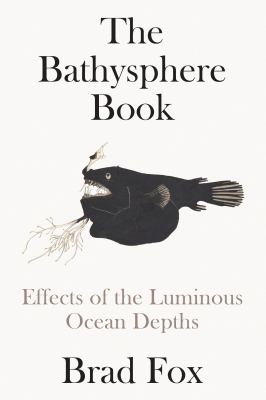 The Bathysphere book : effects of the luminous ocean depths  cover image cdn