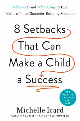 Eight setbacks that can make a child a success : what to do and what to say to turn "failures" into character-building moments  cover image cdn