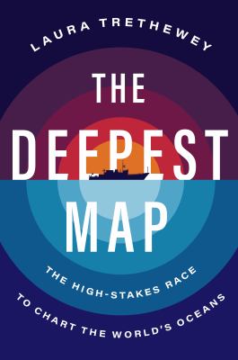 The deepest map : the high-stakes race to chart the world's oceans  cover image cdn