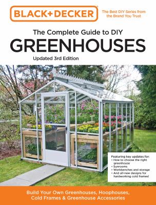 The complete guide to DIY greenhouses : build your own greenhouses, hoophouses, cold frames & greenhouse accessories  cover image cdn