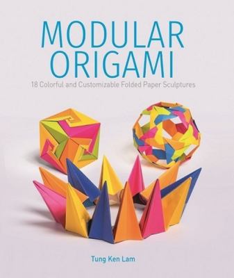 Modular origami : 18 colorful and customizable folded paper sculptures  cover image cdn
