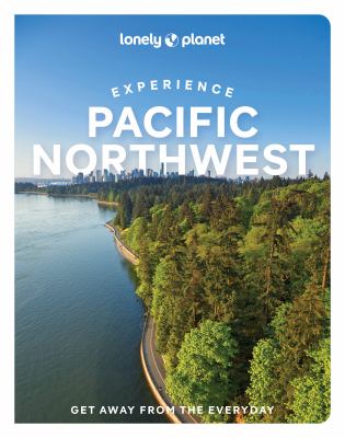 Lonely Planet. Experience Pacific Northwest cover image