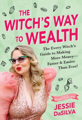The witch's way to wealth : the every witch's guide to making more money--faster & easier than ever!  cover image cdn