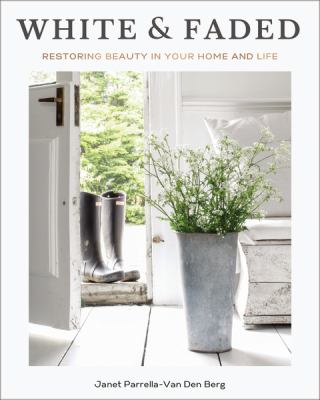 White and faded : restoring beauty in your home and life  cover image cdn
