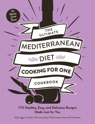 The ultimate Mediterranean diet cooking for one cookbook : 175 healthy, easy, and delicious recipes made just for you  cover image cdn