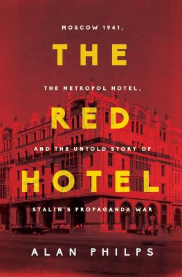 The Red hotel : Moscow 1941, the Metropol Hotel, and the untold story of Stalin's propaganda war  cover image cdn