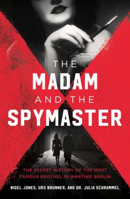 The madam and the spymaster : the secret history of the most famous brothel in wartime Berlin  cover image cdn