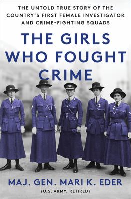 The girls who fought crime : the untold true story of the country's first female investigator and her crime-fighting squad  cover image cdn