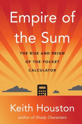 Empire of the sum : the rise and reign of the pocket calculator  cover image cdn