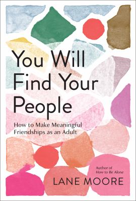 You Will Find Your People How to Make Meaningful Friendships as an Adult cover image cdn