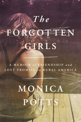 The forgotten girls : a memoir of friendship and lost promise in rural America  cover image cdn