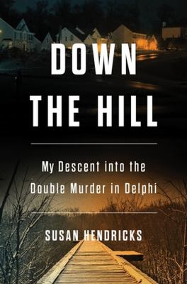 Down the hill : my descent into the double murder in Delphi  cover image cdn