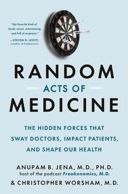 Random acts of medicine : the hidden forces that sway doctors, impact patients, and shape our health  cover image cdn