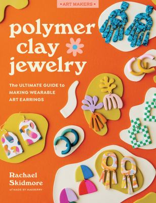 Polymer clay jewelry : the ultimate guide to making wearable art earrings  cover image cdn