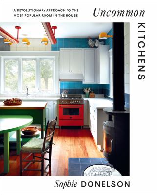 Uncommon kitchens : a revolutionary approach to the most popular room in the house cover image
