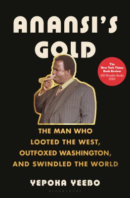 Anansi's gold : the man who looted the west, outfoxed Washington, and swindled the world  cover image cdn