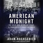 American midnight : The Great War, a Violent Peace, and Democracy's Forgotten Crisis cover image cdn