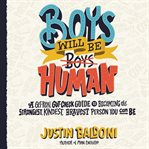 Boys will be human : a get-real gut-check guide to becoming the strongest, kindest, bravest person you can be cover image cdn